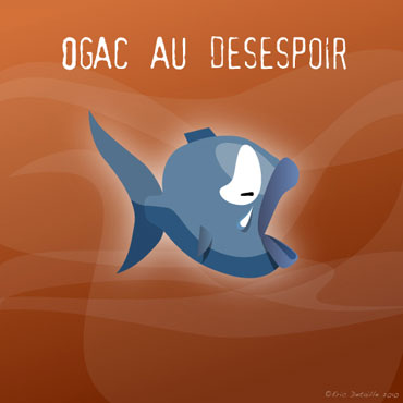 Creatures - Poissons frais - Ogac au d&eacute;sespoir